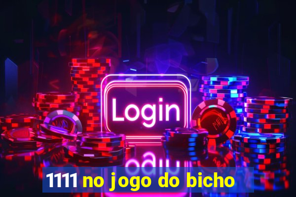 1111 no jogo do bicho