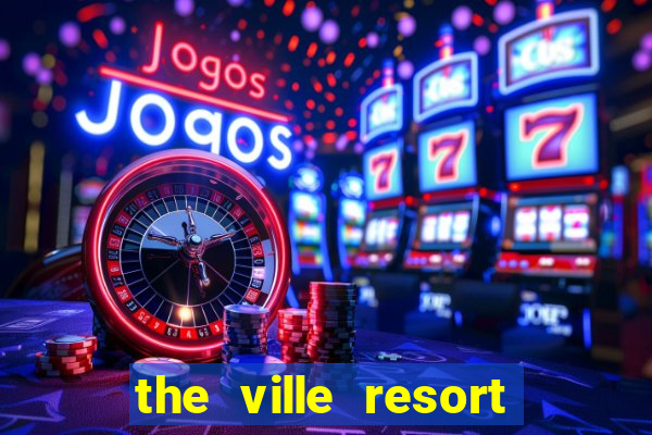 the ville resort and casino