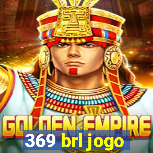 369 brl jogo