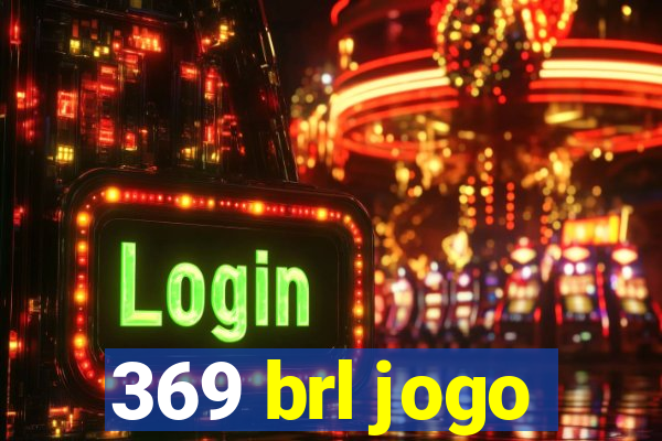 369 brl jogo