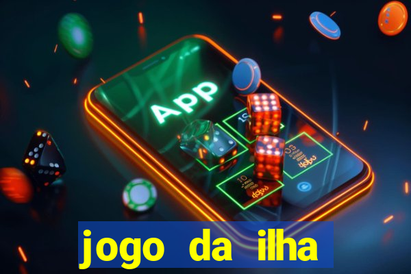 jogo da ilha ganhar dinheiro