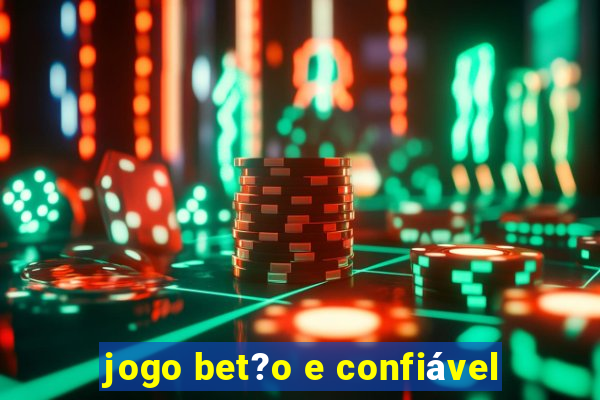 jogo bet?o e confiável