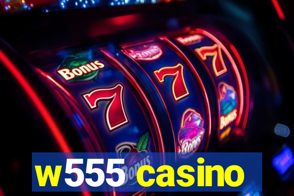 w555 casino