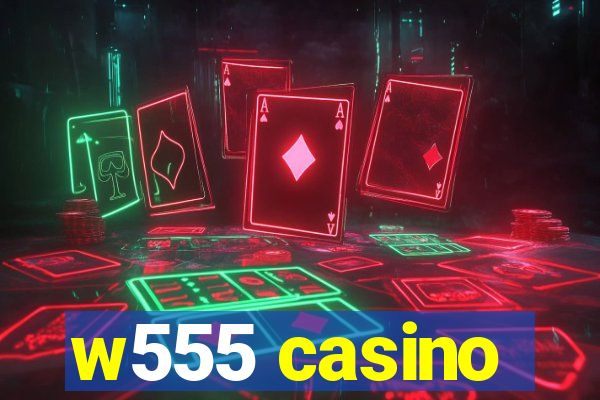 w555 casino