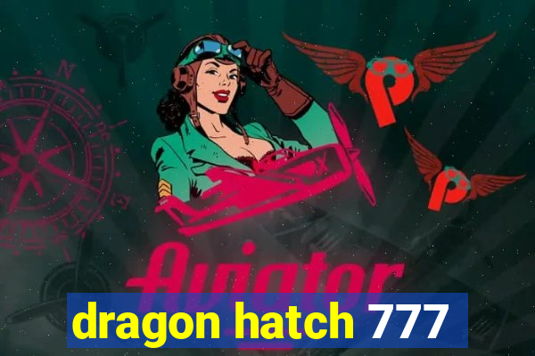 dragon hatch 777