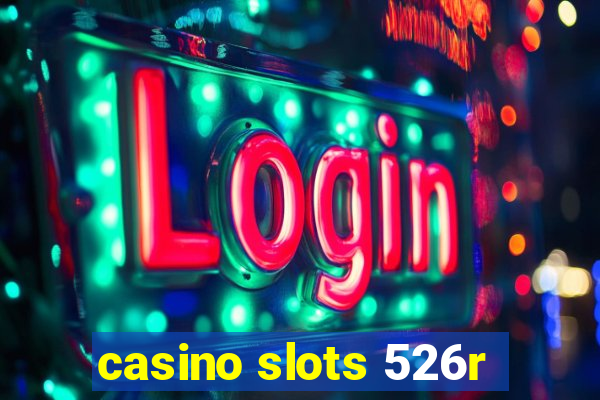 casino slots 526r