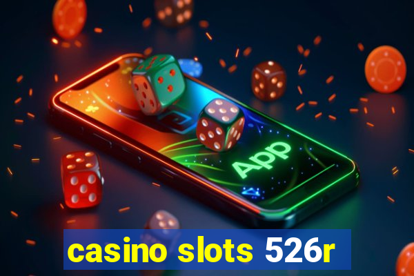 casino slots 526r