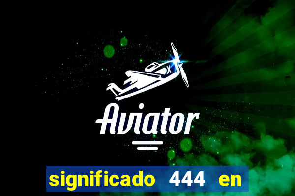 significado 444 en lo espiritual