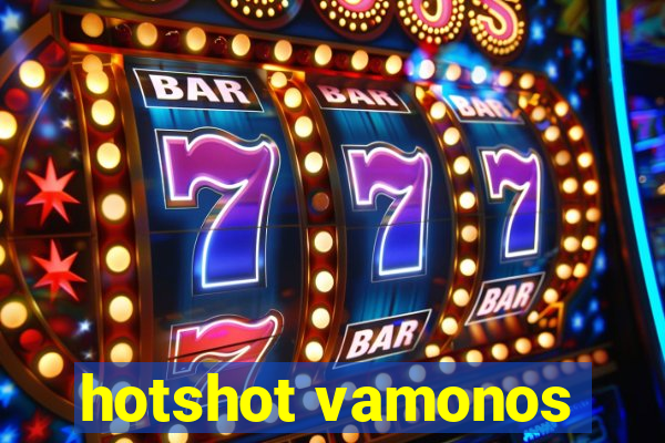 hotshot vamonos