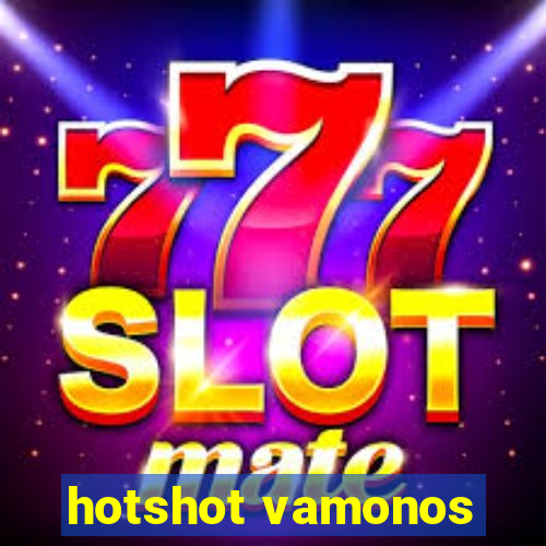 hotshot vamonos