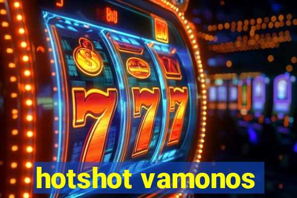 hotshot vamonos