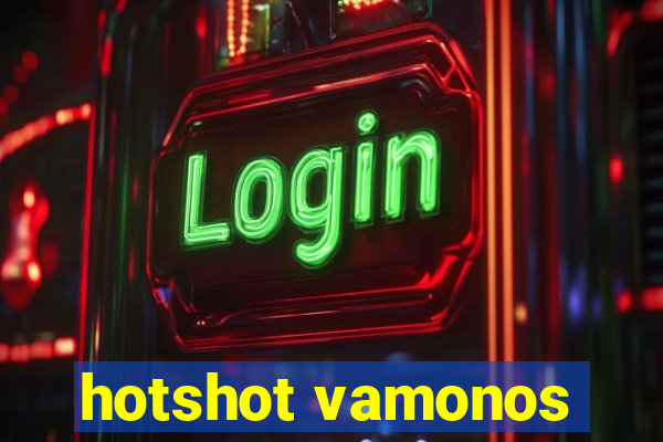 hotshot vamonos