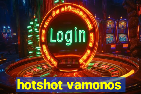 hotshot vamonos