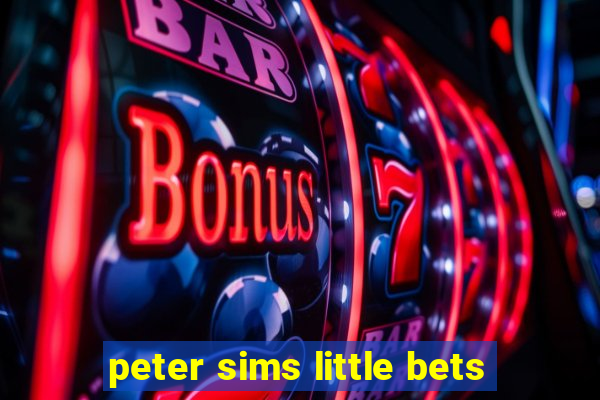 peter sims little bets