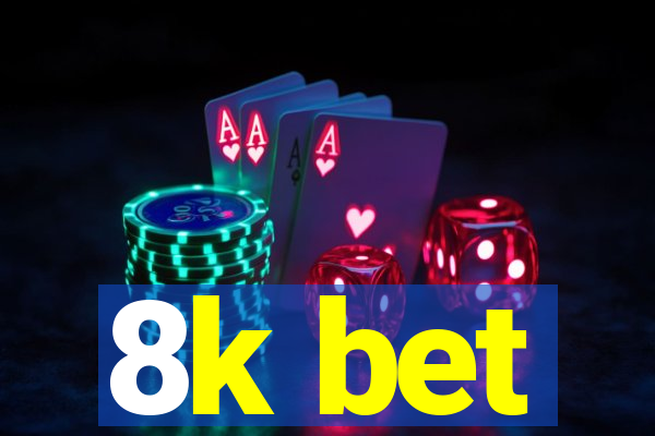 8k bet