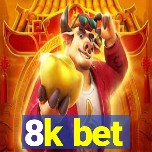 8k bet