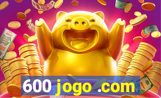 600 jogo .com