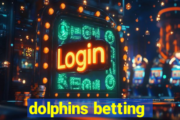 dolphins betting