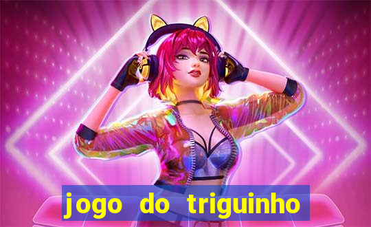 jogo do triguinho de ganhar dinheiro