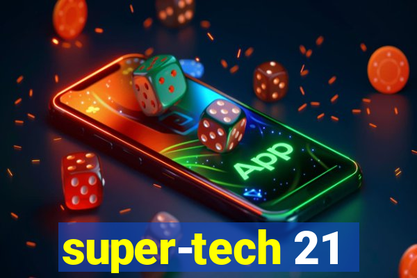 super-tech 21