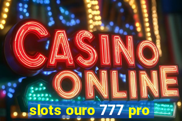 slots ouro 777 pro