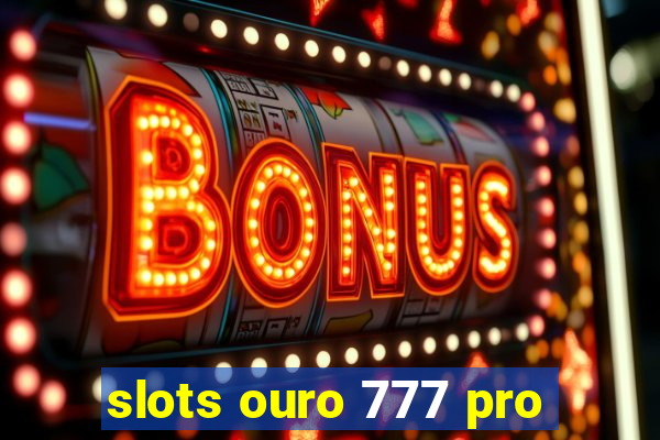 slots ouro 777 pro