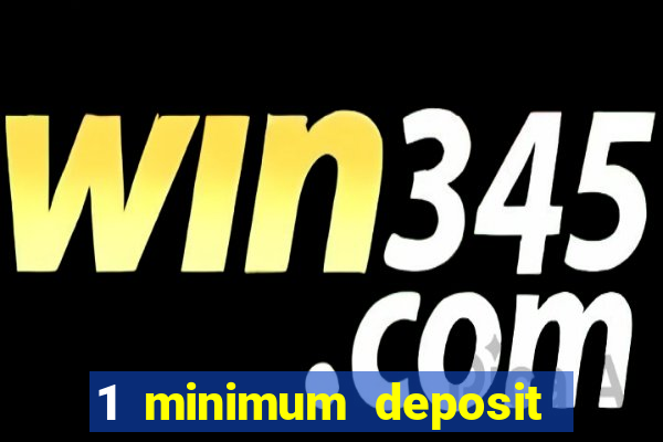 1 minimum deposit casino uk