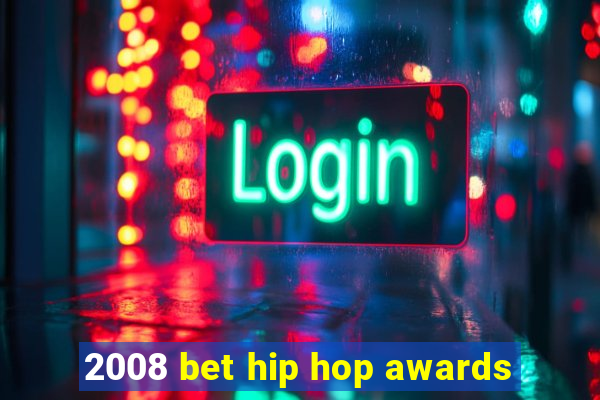 2008 bet hip hop awards