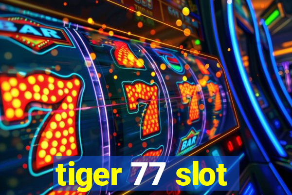 tiger 77 slot