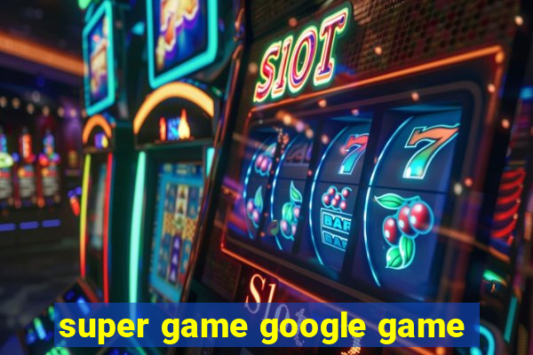 super game google game