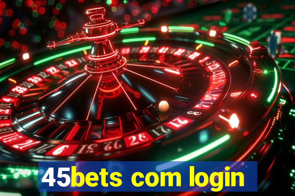 45bets com login