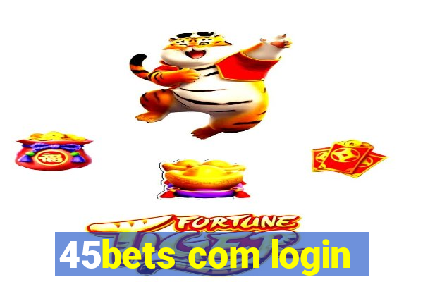 45bets com login