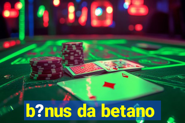 b?nus da betano