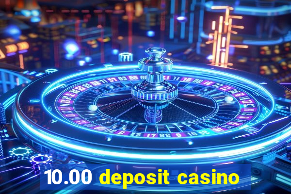 10.00 deposit casino