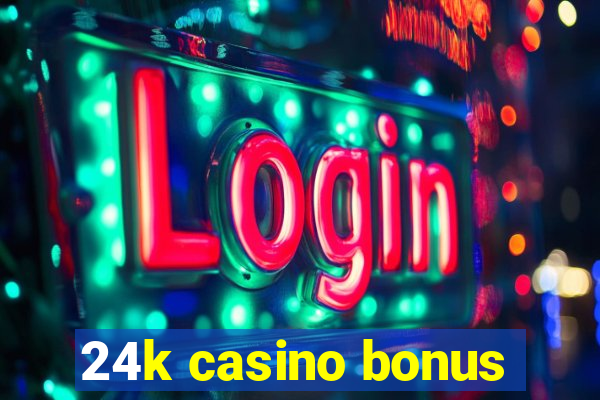 24k casino bonus