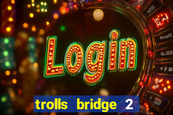 trolls bridge 2 slot free play