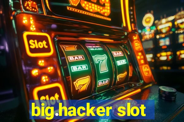 big.hacker slot