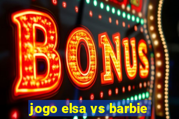 jogo elsa vs barbie