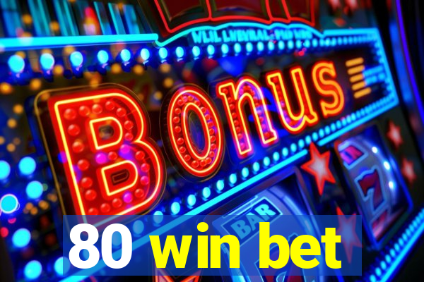 80 win bet