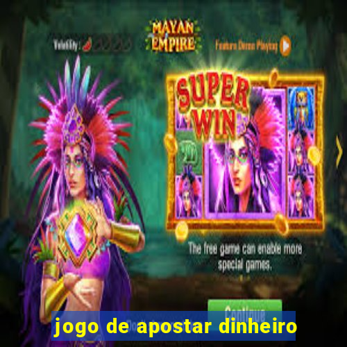 jogo de apostar dinheiro