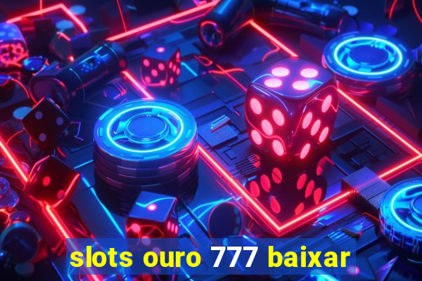 slots ouro 777 baixar