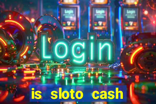 is sloto cash casino legit