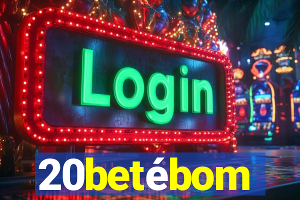 20betébom