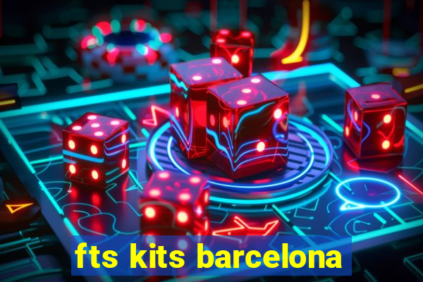 fts kits barcelona