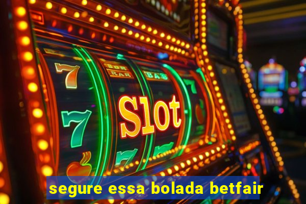 segure essa bolada betfair