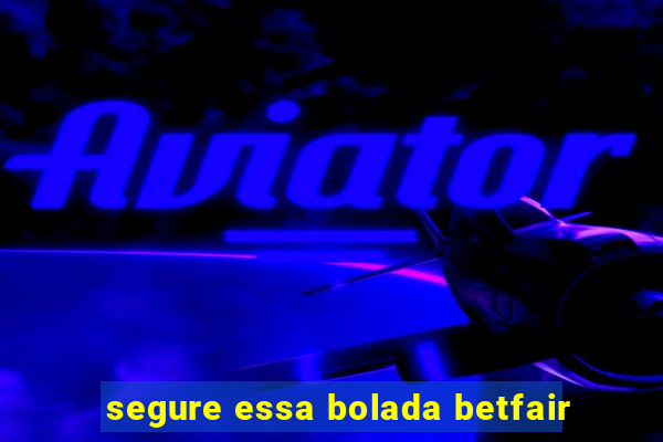 segure essa bolada betfair