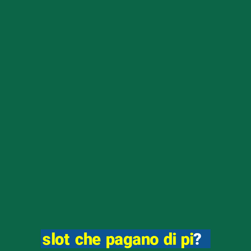 slot che pagano di pi?