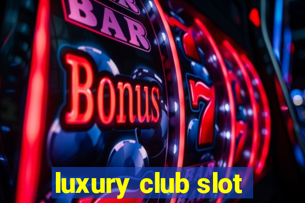 luxury club slot