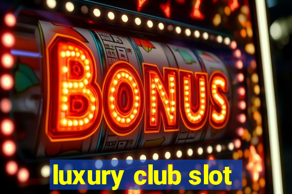 luxury club slot