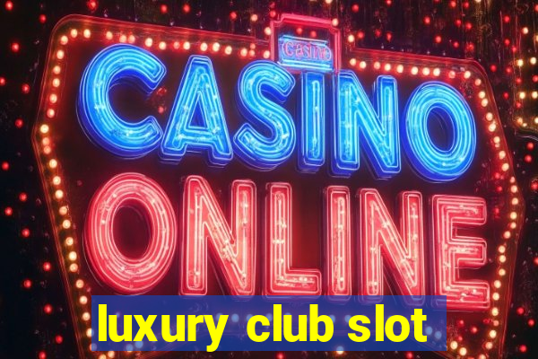 luxury club slot